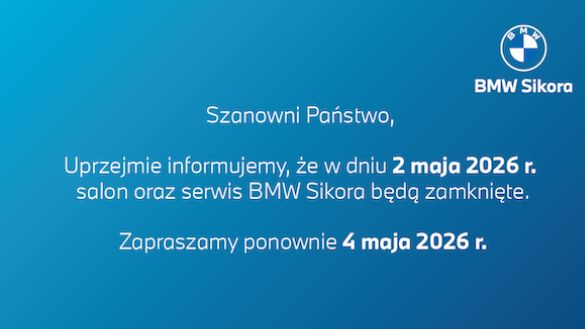 W dniu 2 maja 2026 r. salon oraz serwis BMW Sikora będą zamknięte.